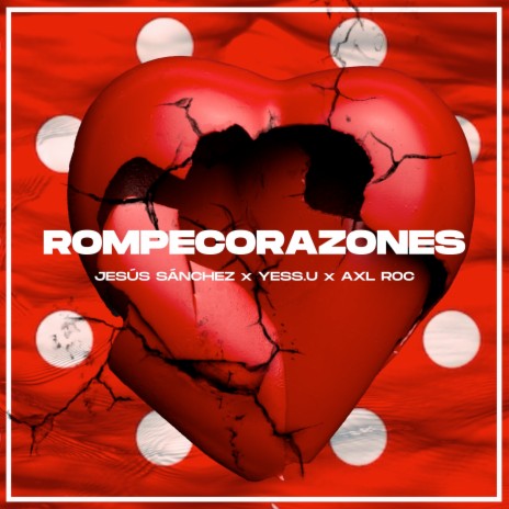 Rompecorazones ft. Yess.U & Axl Roc | Boomplay Music