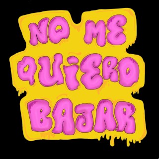 No me quiero bajar