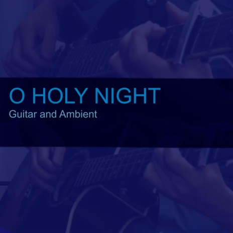 O Holy Night (Guitar and Ambient)