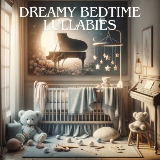 Dreamy Bedtime Lullabies: Piano Melodies for Infants, Gentle Tunes to Soothe Your Tiny Treasure, Serene Slumber for Parents and Baby