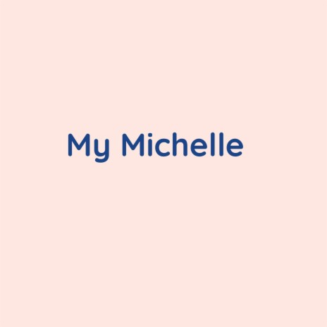 My Michelle | Boomplay Music