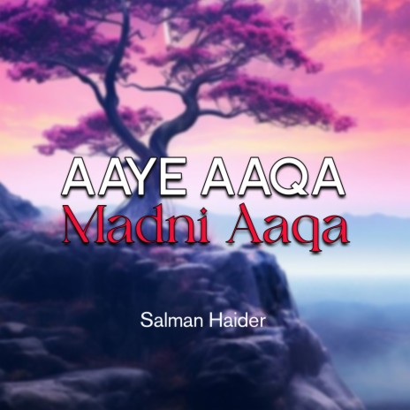 Aaye Aaqa Madni Aaqa | Boomplay Music