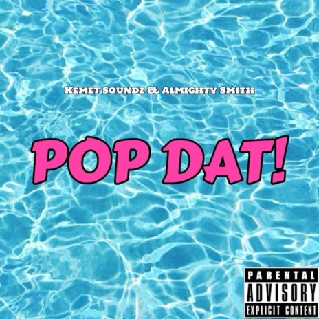 Pop Dat! ft. Almighty Smith | Boomplay Music