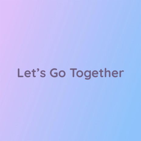 Let's Go Together