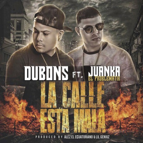 La Calle Esta Mala (feat. Juanka el Problematik) | Boomplay Music