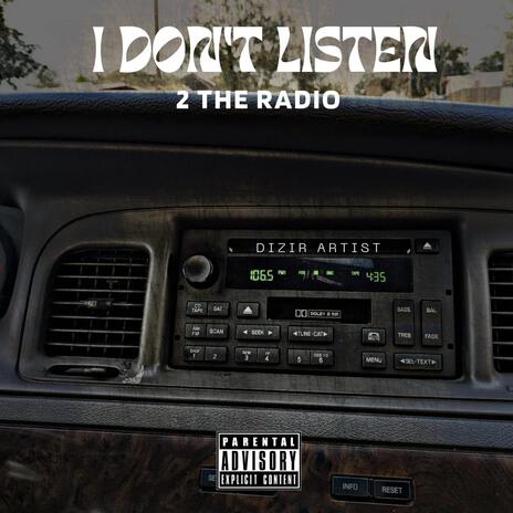 I Don't Listen 2 The Radio | Boomplay Music