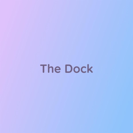 The Dock | Boomplay Music