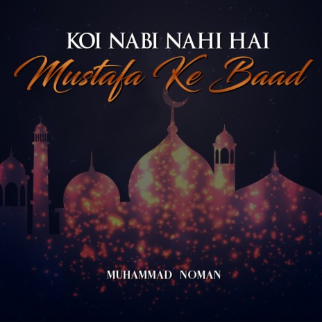 Koi Nabi Nahi Hai Mustafa Ke Baad | Boomplay Music