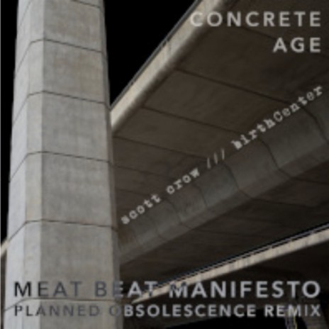 concrete age (Meat Beat Manifesto Planned Obsolescence ReMix) ft. birthCenter & Meat Beat Manifesto | Boomplay Music