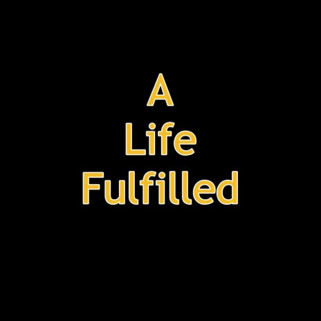 A Life Fulfilled | Boomplay Music
