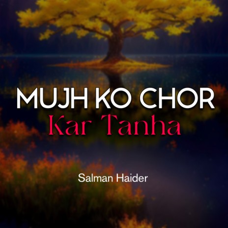 Mujh Ko Chor Kar Tanha | Boomplay Music