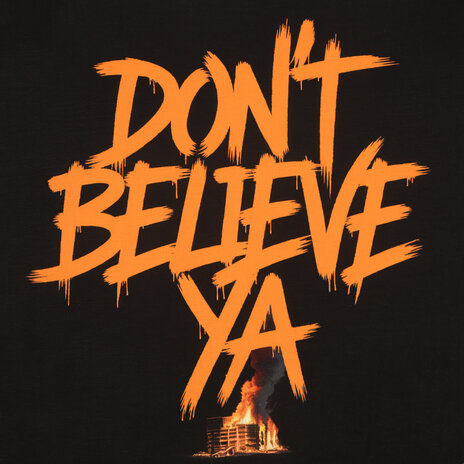 Dont Believe Ya | Boomplay Music