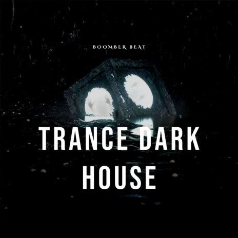 Trance Dark House | Boomplay Music