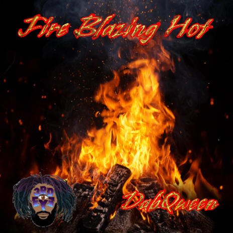 FIRE BLAZING HOT ft. DabQween | Boomplay Music