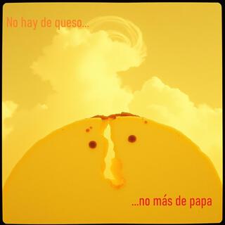 No hay de queso, no más de papa