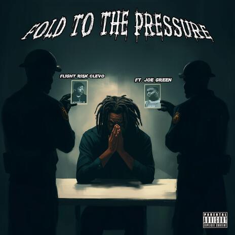 FOLD TO THE PRESSURE ft. Joe Green | Boomplay Music