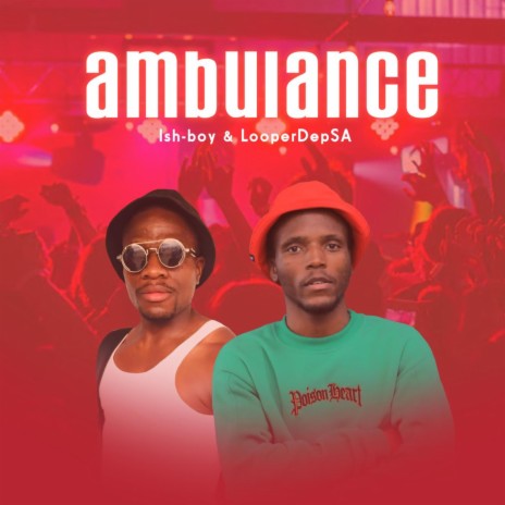 AMBULANCE,ISH-BOY & LOOPERDEP SA | Boomplay Music