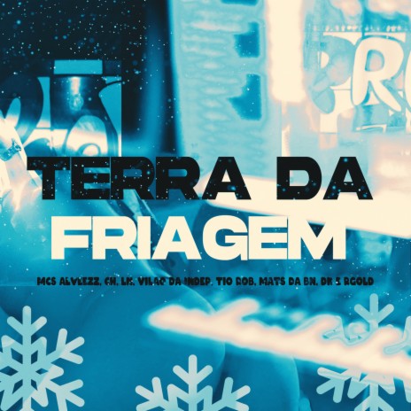 TERRA DA FRIAGEM ft. MC Mats da Bn, MC LN, MC Alveezz085, MC Vilão da Indep & MC CH | Boomplay Music