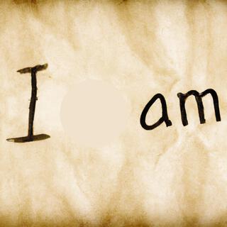 I Am...