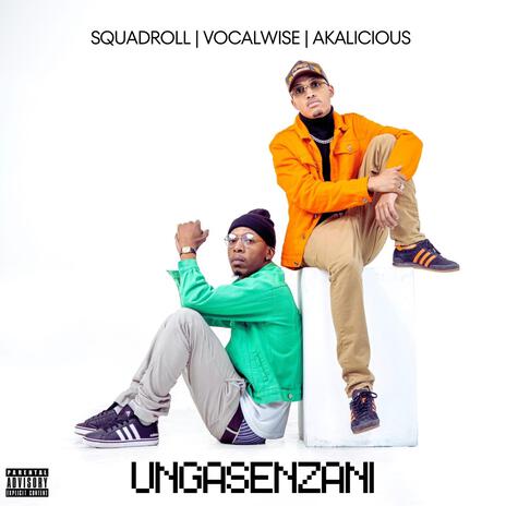 Ungasenzani ft. Akalicious & Vocalwise | Boomplay Music