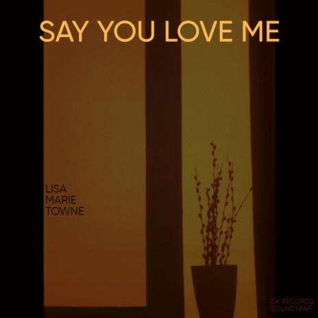 SAY YOU LOVE ME | Boomplay Music