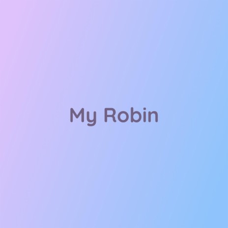 My Robin | Boomplay Music