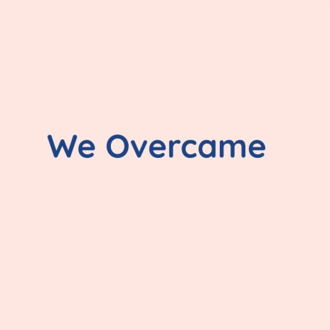 We Overcame | Boomplay Music