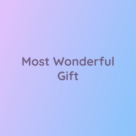 Most Wonderful Gift | Boomplay Music