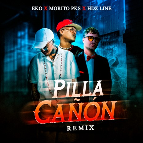 Pilla Cañon (Remix) ft. Morito pks & HDZ Line | Boomplay Music