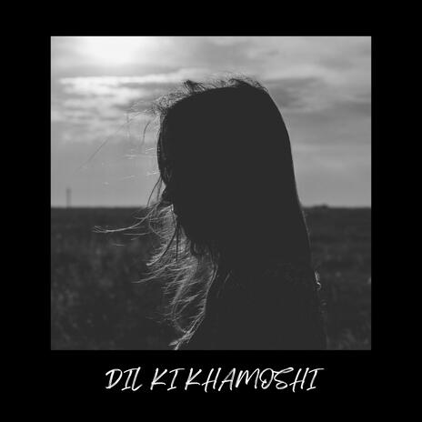 Dil Ki Khamoshi ft. Zara | Boomplay Music