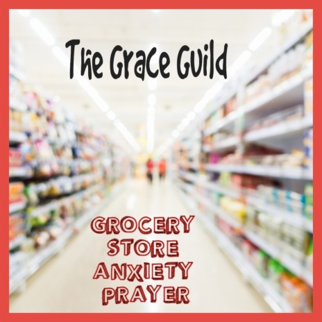 Grocery Store Anxiety Prayer | Boomplay Music