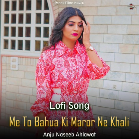 Me To Bahua Ki Maror Ne Khali - Lofi Song | Boomplay Music