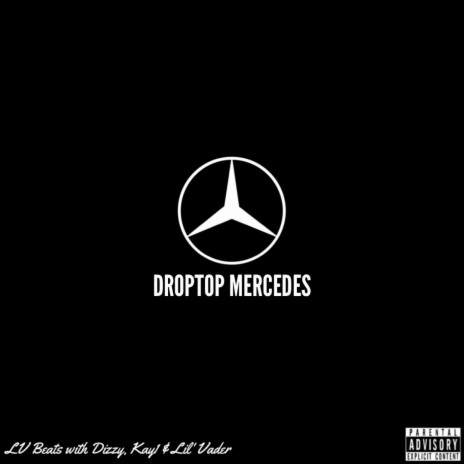 DropTop Mercedes ft. Lil' Vader, Dizzy & Kay1 | Boomplay Music