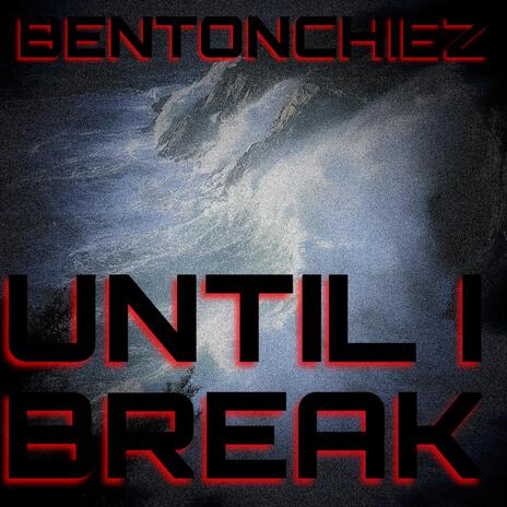 UNTIL I BREAK | Boomplay Music