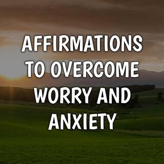 10 Positive Affirmations to Overcome Worry and Anxiety | Morning Motivation