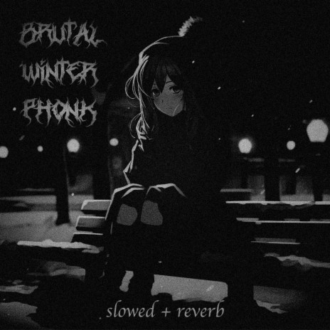 BRUTAL WINTER PHONK (Slowed + Reverb) | Boomplay Music