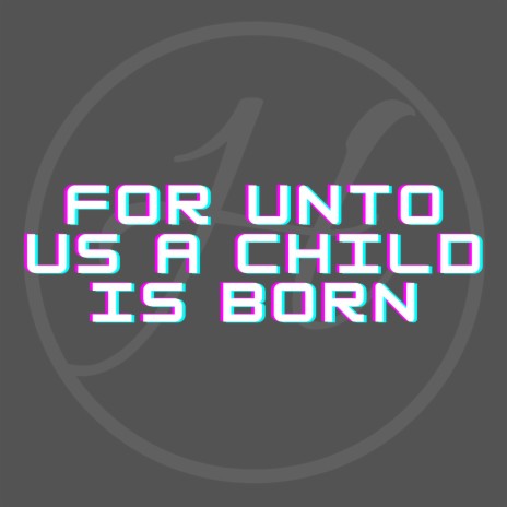 For Unto Us a Child is Born | Boomplay Music