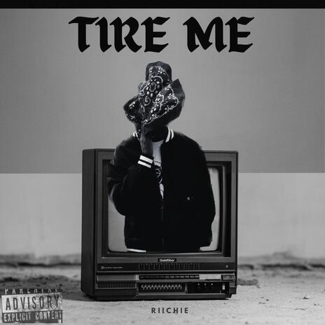 Tire Me | Boomplay Music