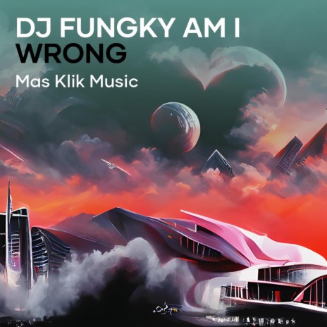 Dj Fungky Am I Wrong (Remix) | Boomplay Music