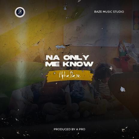 Na only me know | Boomplay Music