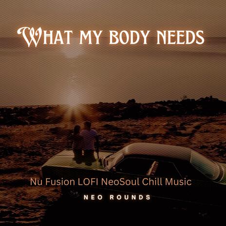 What My Body Needs | Boomplay Music