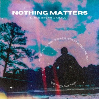 Nothing Matters ft. Chalet lyrics | Boomplay Music