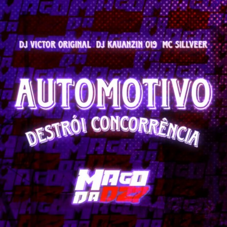 AUTOMOTIVO DESTRÓI CONCORRÊNCIA ft. DJ KAUANZIN 019 & MC SILLVEER | Boomplay Music