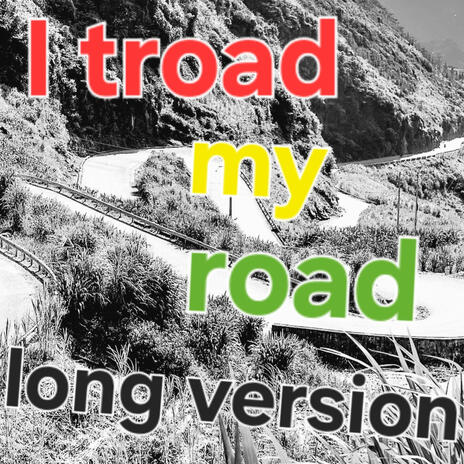 I troad my road (long v9rsion) | Boomplay Music