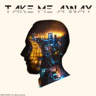 Take me away