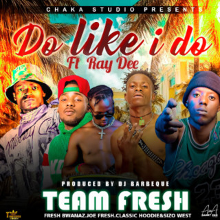 Team Fresh - Do Like I Do ft. Ray Dee