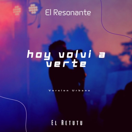 Hoy Volvi A Verte (Version Urbano/ Reggaeton) ft. El Retutu | Boomplay Music