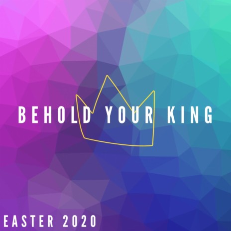 Behold Your King | Boomplay Music