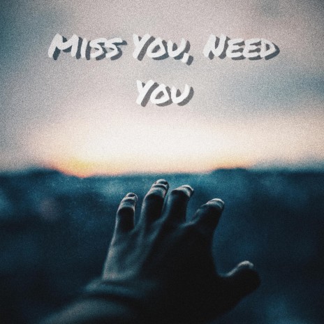 Miss You, Need You | Boomplay Music