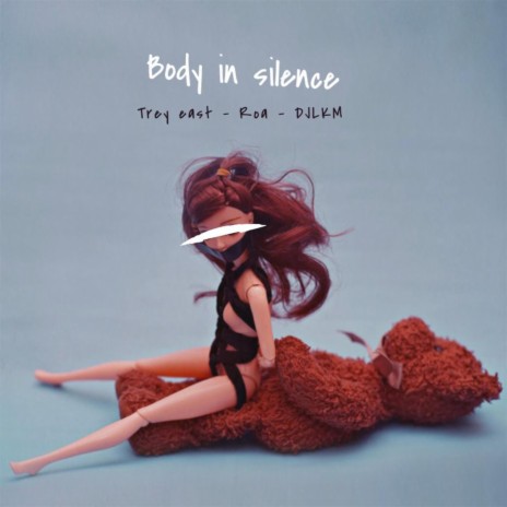 BODY IN SILENCE ft. Roa & Trey East | Boomplay Music